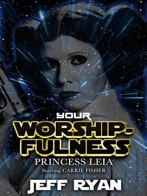 cover image of Your Worshipfulness, Princess Leia, Starring Carrie Fisher